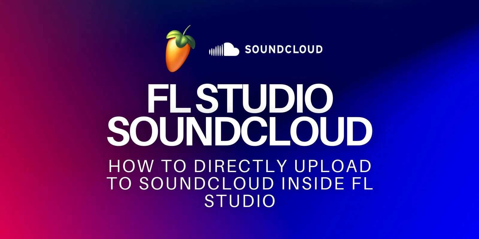 FL Studio and SoundCloud logos with text: "FL Studio SoundCloud - How to directly upload to SoundCloud inside FL Studio" on a gradient background.